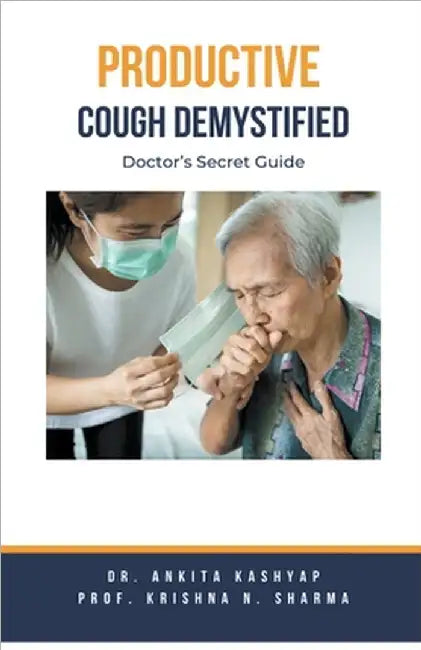 Productive Cough Demystified: Doctor's Secret Guide by Ankita Kashyap