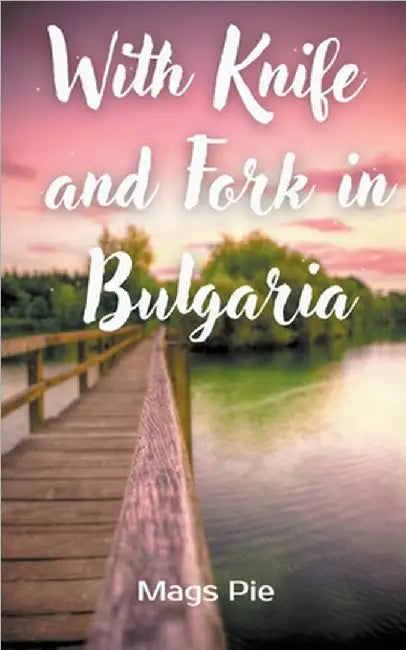 With Knife and Fork in Bulgaria by Pie, Mags