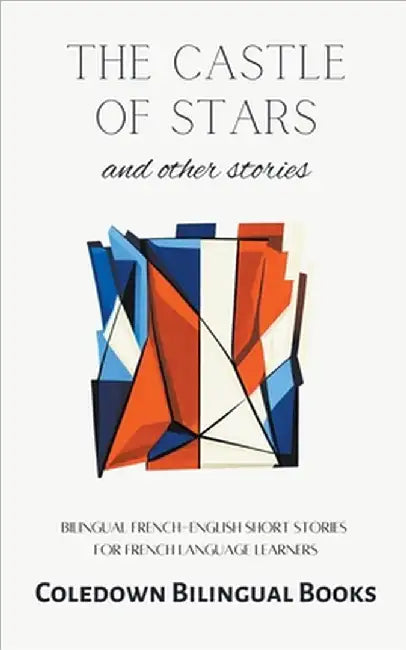 The Castle of Stars and Other Stories: Bilingual French-English Short Stories for French Language Learners by Coledown Bilingual Books