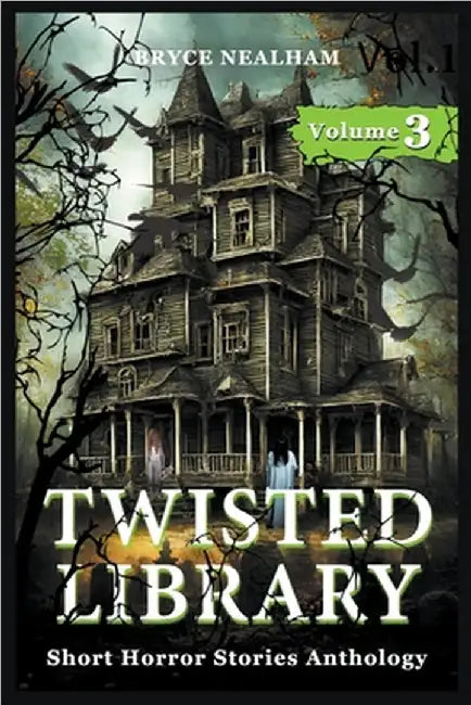 Twisted Library - Volume 3: Short Horror Stories Anthology by Bryce Nealham