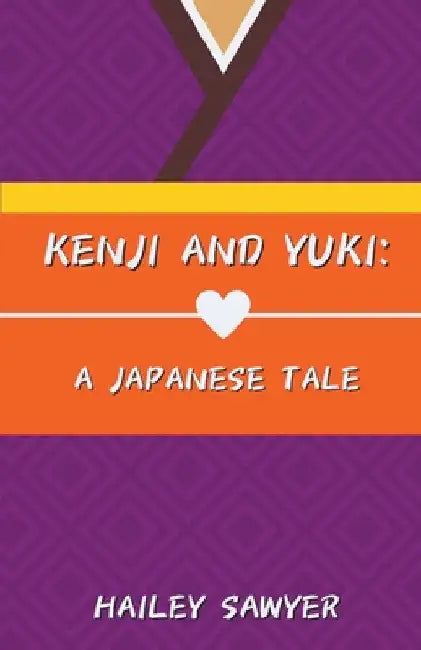 Kenji and Yuki: A Japanese Tale by Hailey Sawyer