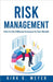 Risk Management: How to Use Different Insurance to Your Benefit by Kirk G. Meyer