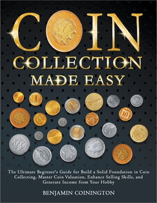 Coin Collecting Made Easy by Benjamin Coinington