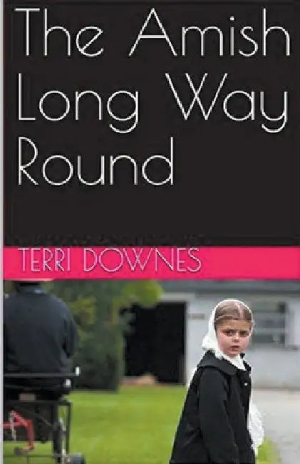 The Amish Long Way Round by Terri Downes