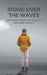 Rising Over the Waves Surviving Among Emotionally Immature Parents by Brian Gibson