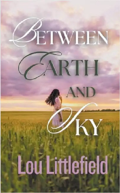 Between Earth and Sky by Littlefield, Lou