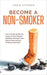 Become a Non-smoker How to Easily Identify the Causes of Your Nicotine Addiction, Eliminate Them Step by Step and Quit Smoking Sustainably by Armin Schober