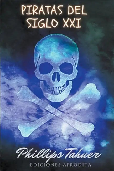 Piratas del siglo XXI by Phillips Tahuer