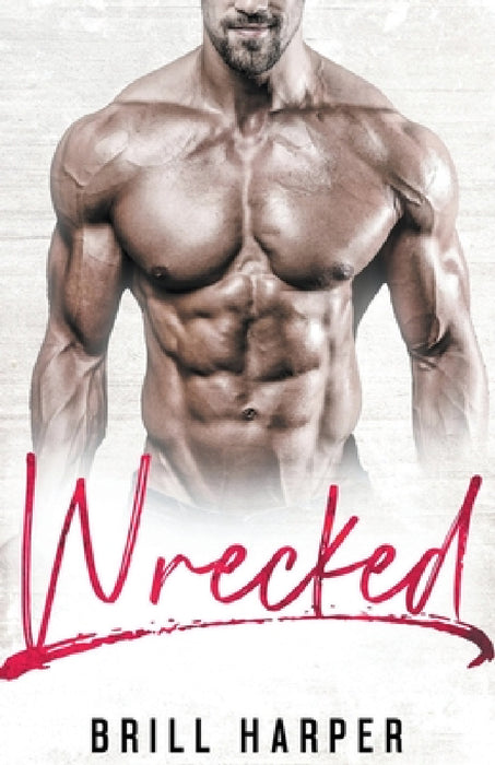 Wrecked: A Blue Collar Bad Boys Book by Brill Harper