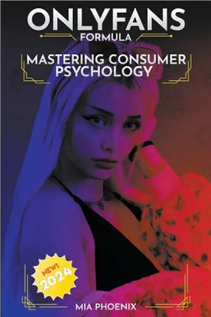 Mastering Consumer Psychology: OnlyFans Formula *2024* NEW! by Phoenix, Mia