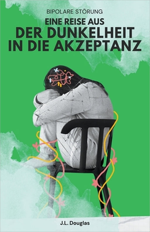 Bipolare Storung: Eine Reise Aus Der Dunkelheit In Die Akzeptanz by J. L. Douglas