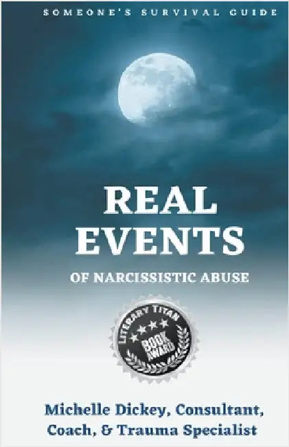 Real Events of Narcissistic Abuse: Someone's Survival Guide by Michelle Dickey