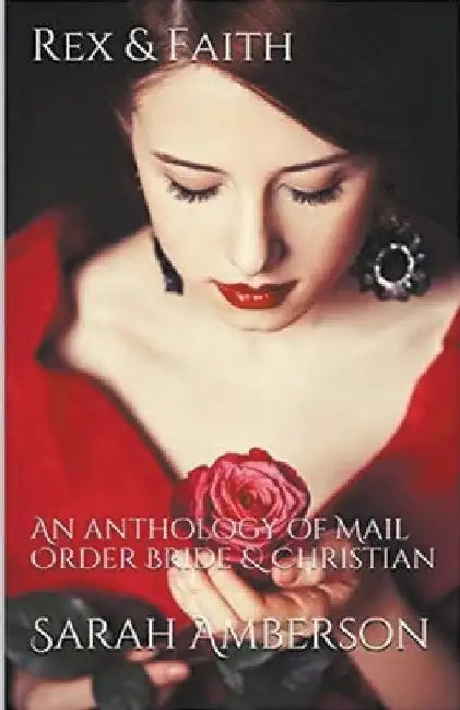 Rex & Faith: An Anthology of Mail Order Bride & Christian by Sarah Amberson