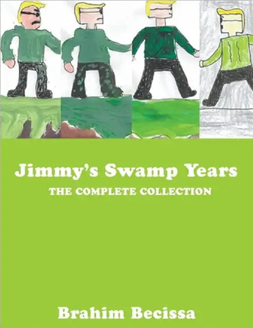 Jimmy's Swamp Years: The Complete Collection by Becissa, Brahim