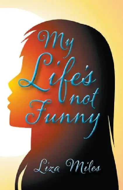 My Life's not Funny by Liza Miles