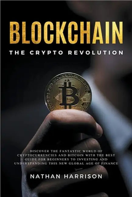 Blockchain the Crypto Revolution Discover the Fantastic World of Cryptocurrencies and Blockchain with the Best Guide for Beginners to Investing and Un by Ltd, Bianconi Publisher Ltd Bianconi