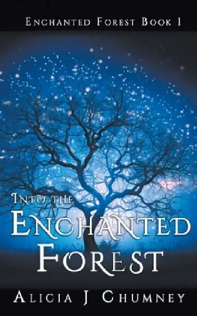 Into the Enchanted Forest by Alicia J. Chumney