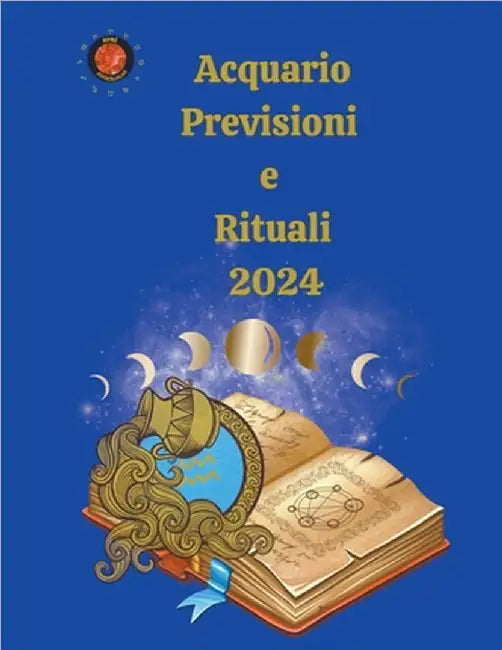 Acquario Previsioni e Rituali 2024 by Alina a. Rubi
