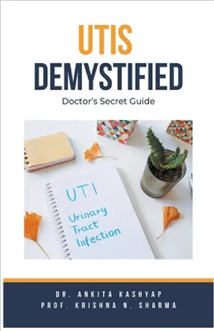 Utis Demystified: Doctor's Secret Guide by Ankita Kashyap