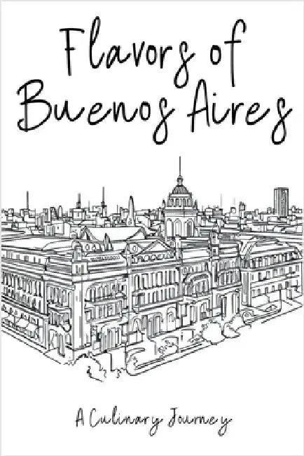 Flavors of Buenos Aires: A Culinary Journey by Books, Clock Street