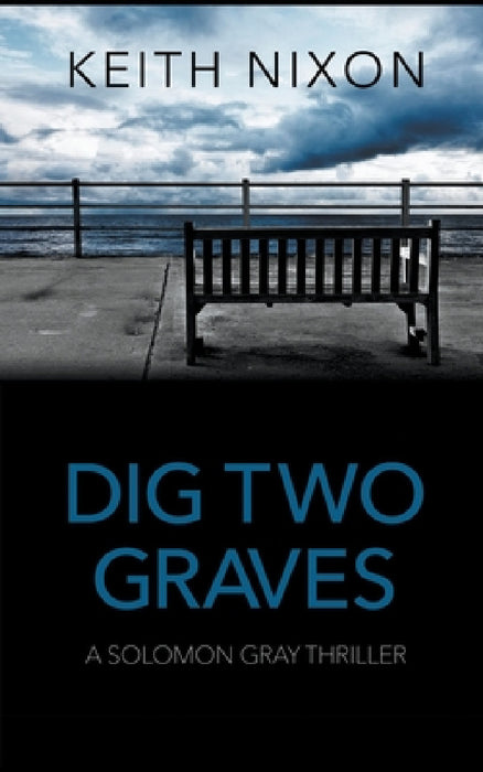 Dig Two Graves by Keith Nixon