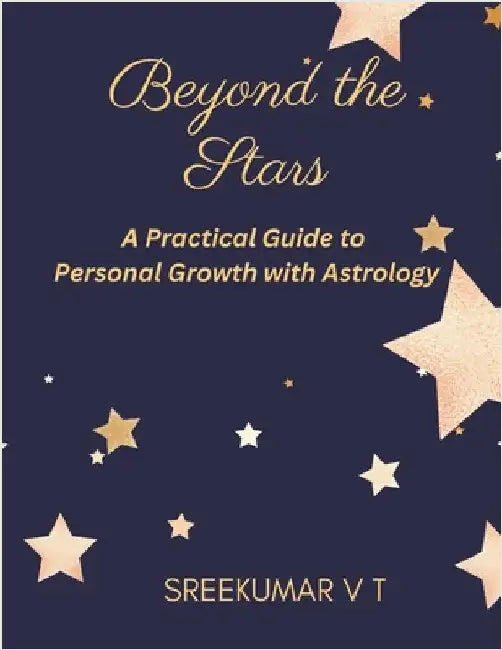 Beyond the Stars: A Practical Guide to Personal Growth with Astrology by Sreekumar, V. T.