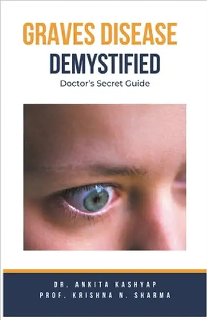 Graves Disease Demystified Doctors Secret Guide by Ankita Kashyap