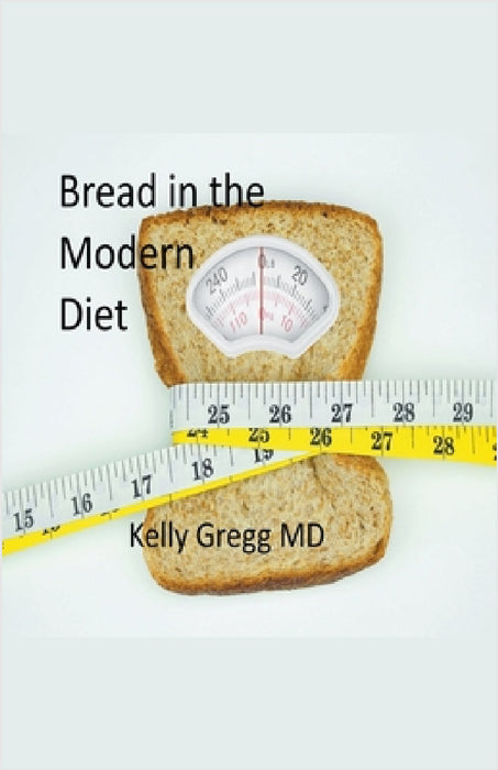 Bread in the Modern Diet by Kelly Gregg
