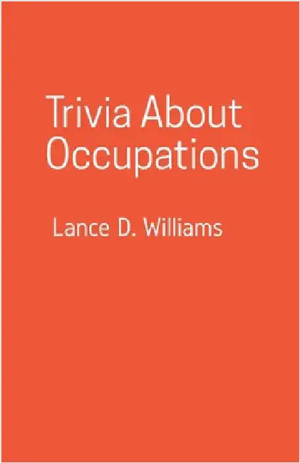 Trivia About Occupations by Lance D. Williams