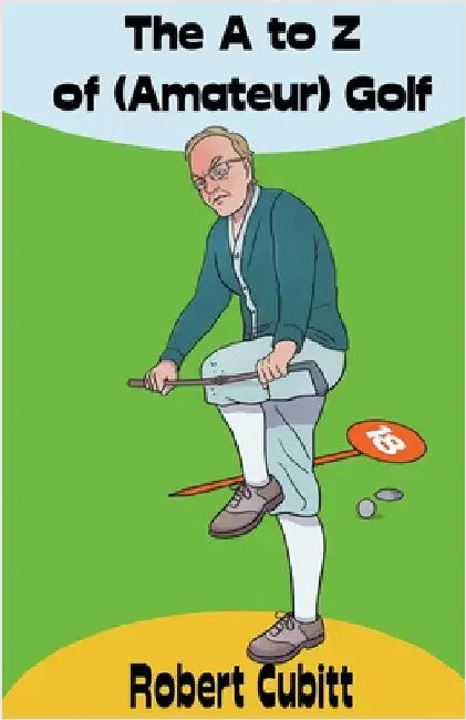 The A to Z of (Amateur) Golf by Cubitt, Robert