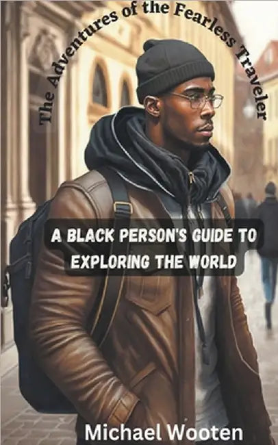 The Adventures of the Fearless Traveler by Michael Wooten
