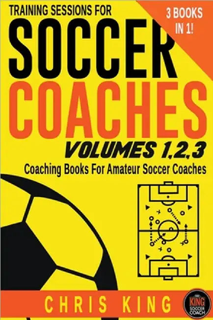 Training Sessions For Soccer Coaches Volumes 1-2-3 by Chris King