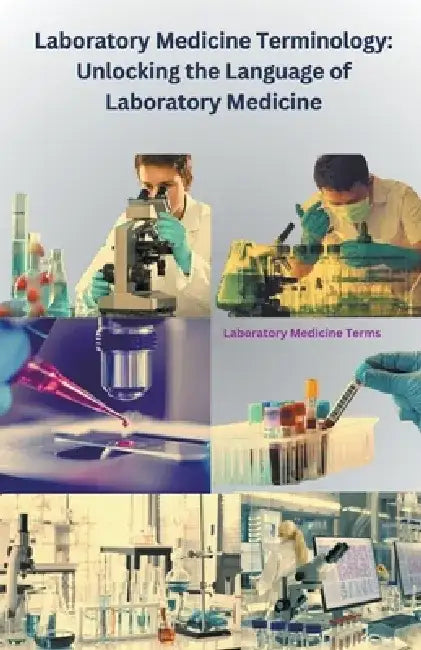 Laboratory Medicine Terminology: Unlocking the Language of Laboratory Medicine by Chetan Singh
