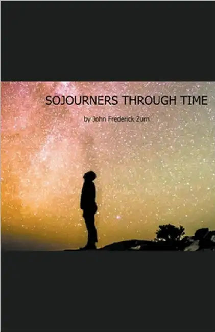 Sojourners Through Time by Zurn, John Frederick