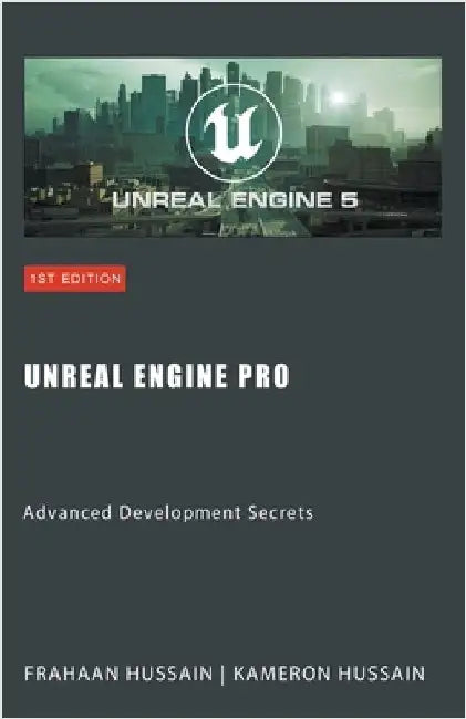 Unreal Engine Pro: Advanced Development Secrets by Hussain, Kameron
