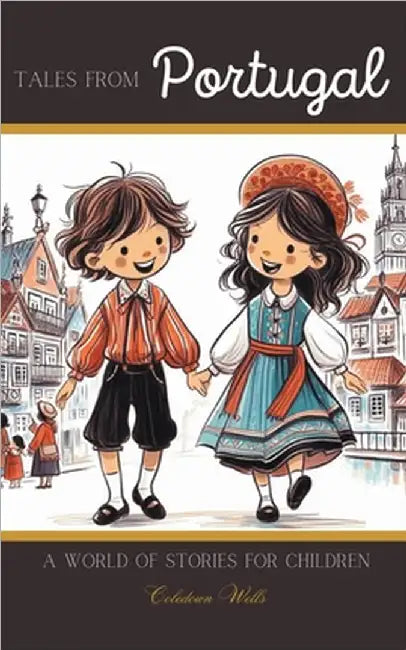 Tales from Portugal: A World of Stories for Children by Wells, Coledown