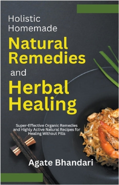 Holistic Homemade Natural Remedies and Herbal Healing by Agate Bhandari