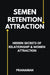 Semen Retention Attraction: Hidden Secrets of Attraction & Relationship by Prana Man