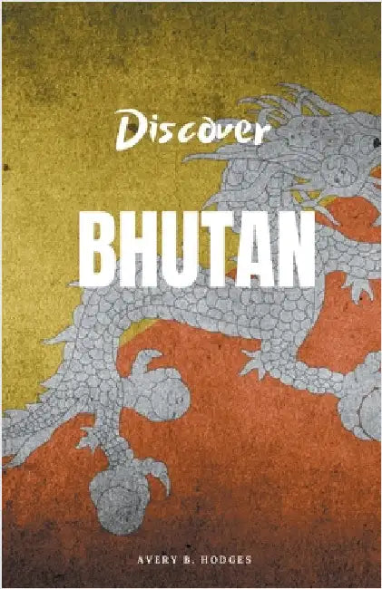 Discover Bhutan by Avery B. Hodges