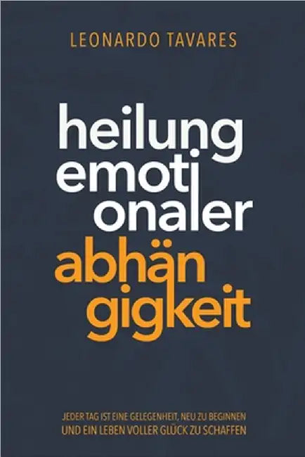 Heilung emotionaler Abhängigkeit by Tavares, Leonardo