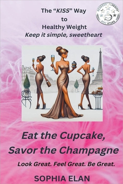 Eat the Cupcake, Savor the Champagne by Sophia Elan