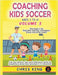 Coaching Kids Soccer - Ages 5 to 10 - Volume 3 by Chris King