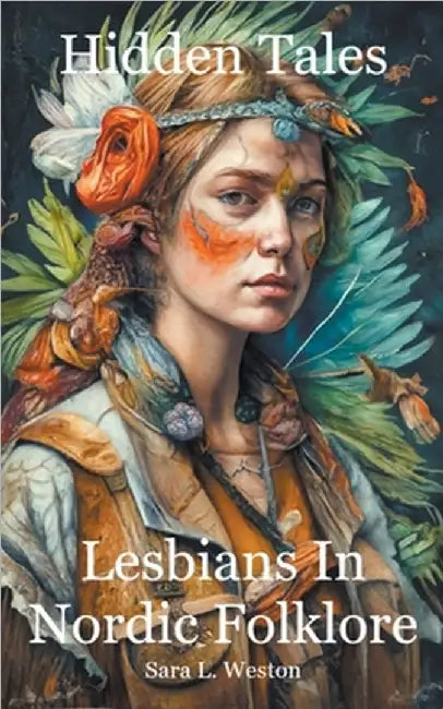 Hidden Tales: Lesbians in Nordic Folklore by Weston, Sara L.