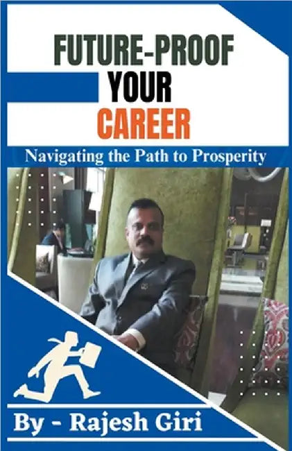 Future-Proof Your Career: Navigating the Path to Prosperity by Rajesh Giri