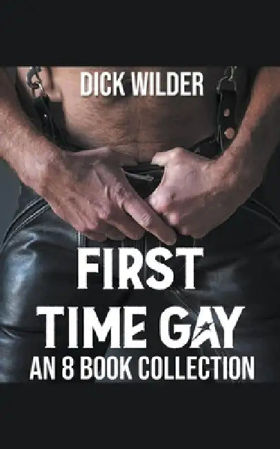 First Time Gay - An 8 Book Collection by Dick Wilder