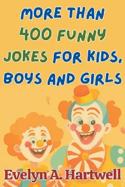 More Than 400 Funny Jokes for Kids, Boys and Girls by Evelyn Hartwell