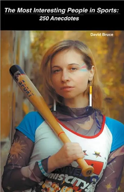 The Most Interesting People in Sports: 250 Anecdotes by David Bruce
