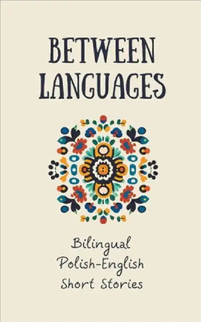Between Languages: Bilingual Polish-English Short Stories by Books, Coledown Bilingual