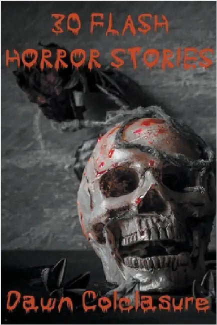 30 Flash Horror Stories by Colclasure, Dawn