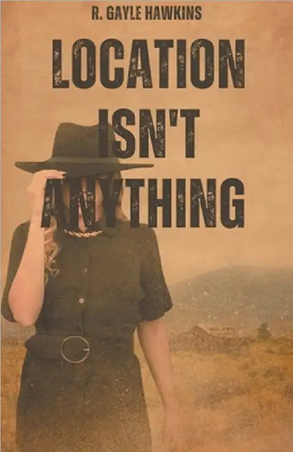 Location Isn't Anything by Hawkins, R. Gayle